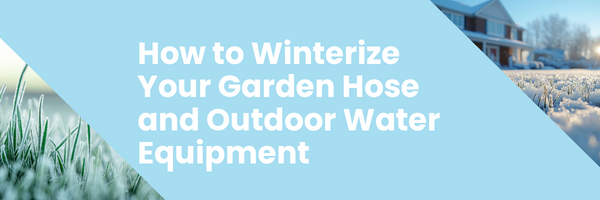 How to Winterize Your Garden Hose and Outdoor Water Equipment